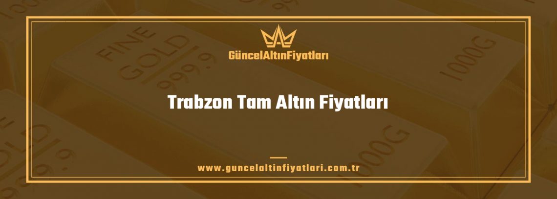 Trabzon Tam Altın Fiyatları
